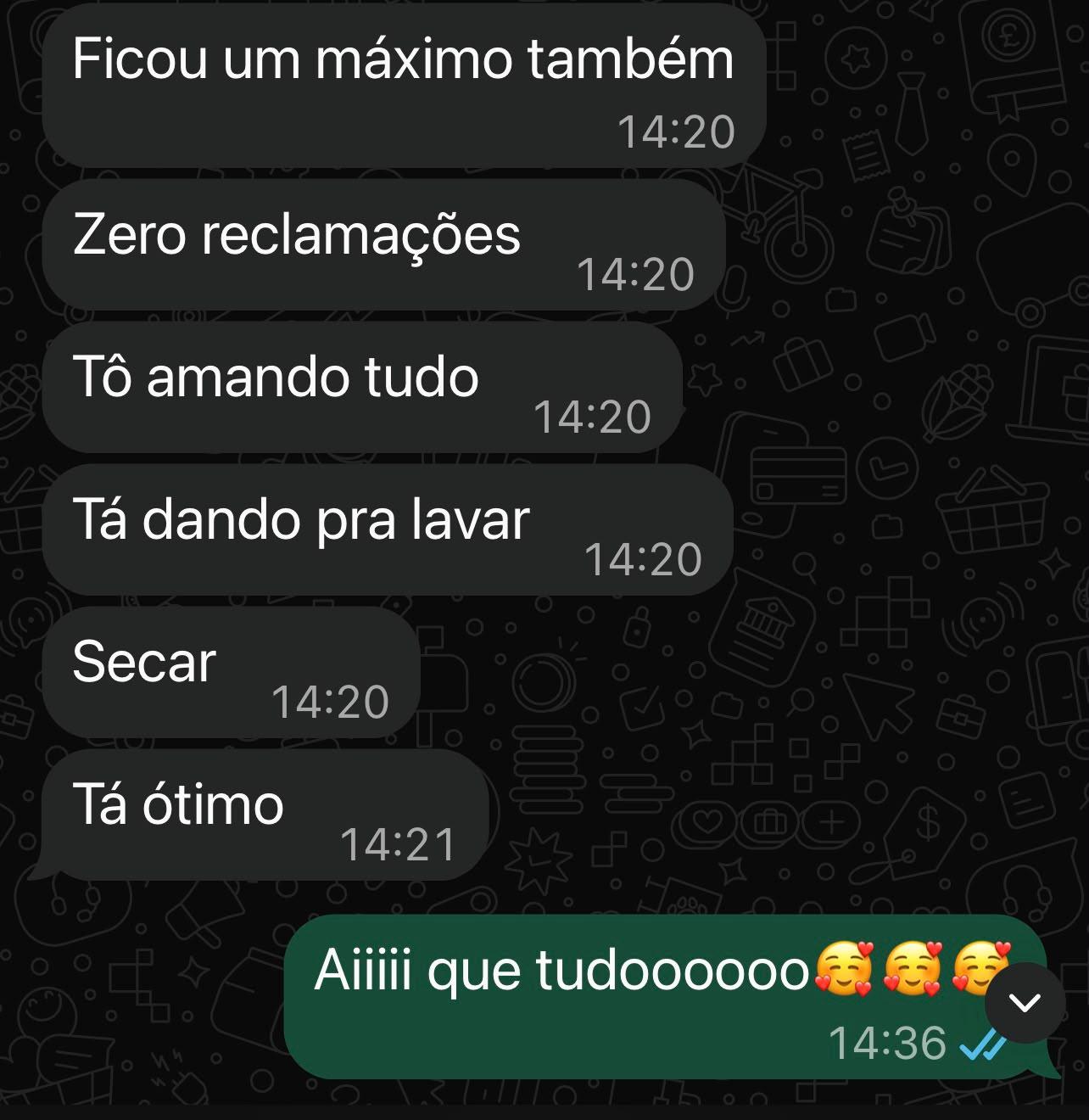 Mensagem real de cliente: “Zero reclamações. Tô amando tudo.”
